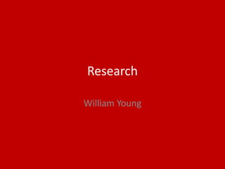 Research
William Young
 
