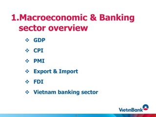  GDP
 CPI
 PMI
 Export & Import
 FDI
 Vietnam banking sector
1.Macroeconomic & Banking
sector overview
3
 