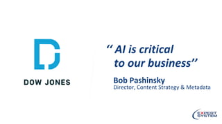 ‘‘ AI is critical
to our business’’
Bob Pashinsky
Director, Content Strategy & Metadata
 