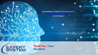 Thank You / Your
Questions
Ian Cameron, VP Media & Entertainment
icameron@expertsystem.com
443 979 3869
 