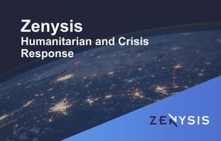 Zenysis
Humanitarian and Crisis
Response
 