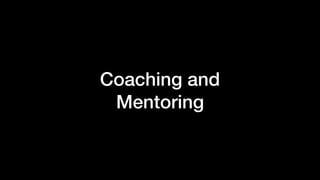 Coaching and
Mentoring
 