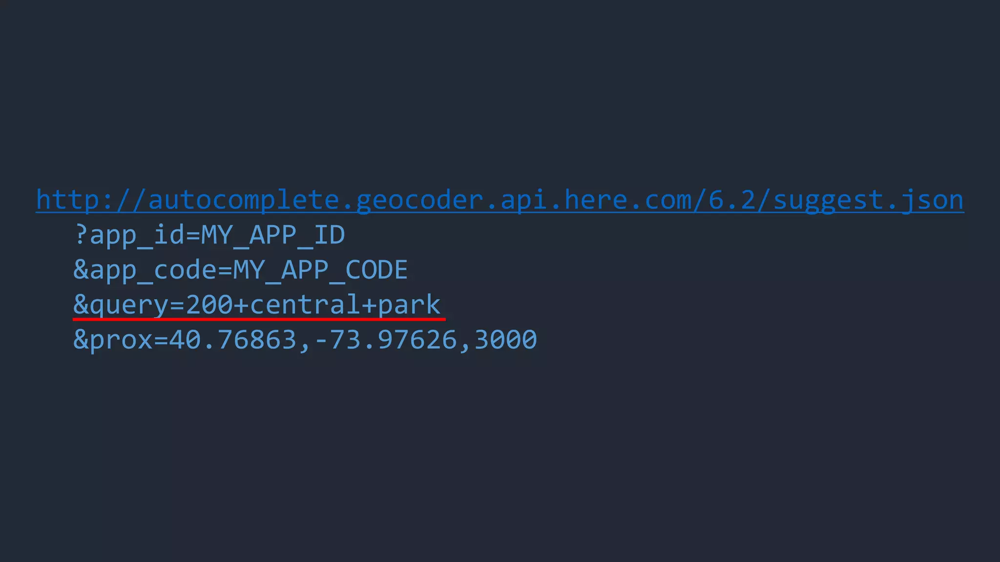 http://autocomplete.geocoder.api.here.com/6.2/suggest.json
?app_id=MY_APP_ID
&app_code=MY_APP_CODE
&query=200+central+park
&prox=40.76863,-73.97626,3000
 