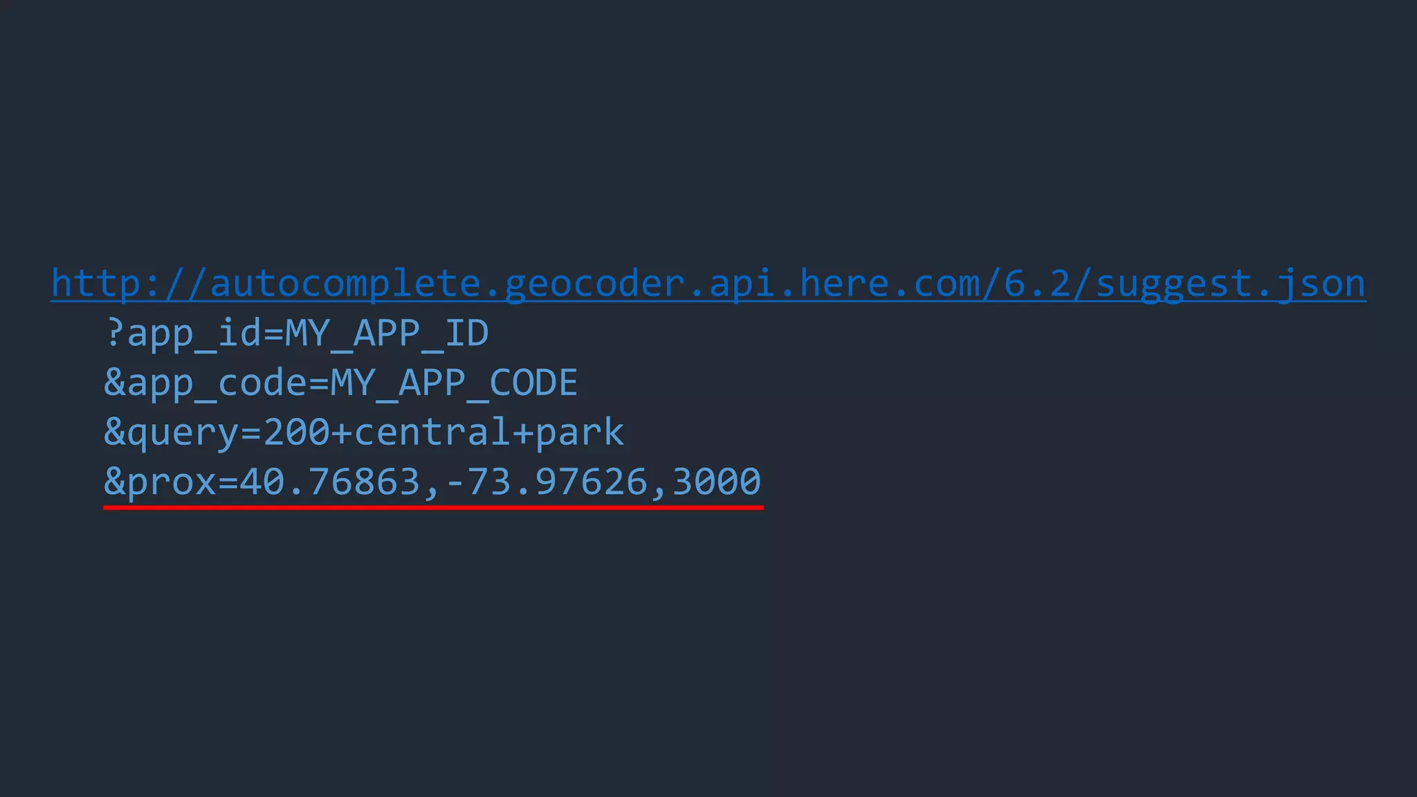 http://autocomplete.geocoder.api.here.com/6.2/suggest.json
?app_id=MY_APP_ID
&app_code=MY_APP_CODE
&query=200+central+park
&prox=40.76863,-73.97626,3000
 