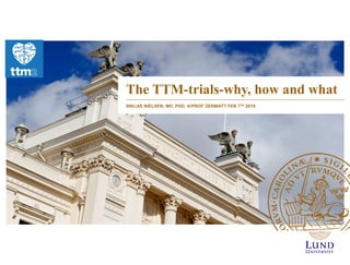 The TTM-trials-why, how and what
NIKLAS NIELSEN, MD, PHD, A/PROF ZERMATT FEB 7TH 2019
 