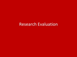 Research Evaluation
 