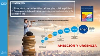 http://www.cr2.cl/antropoceno/
AMBICIÓN Y URGENCIA
CONTENIDOS
1. Situación actual de la calidad del aire y las políticas p...