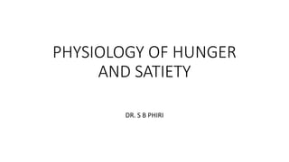 PHYSIOLOGY OF HUNGER
AND SATIETY
DR. S B PHIRI
 