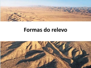 Formas do relevo
 
