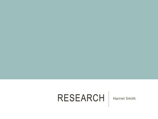 RESEARCH Harriet Smith
 