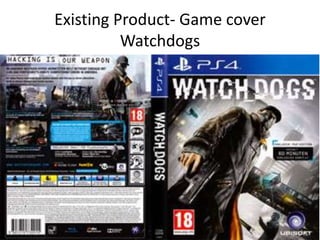 Existing Product- Game cover
Watchdogs
 