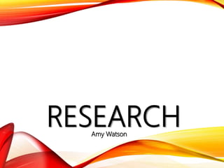 Amy Watson
RESEARCH
 