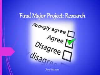 Final Major Project: Research
Amy Watson
 