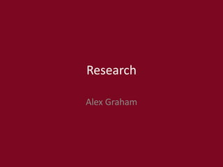 Research
Alex Graham
 