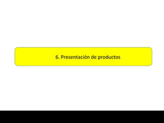 6. Presentación de productos
 