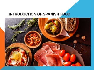 INTRODUCTION OF SPANISH FOOD
 