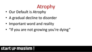 Link Profit System Training
Atrophy
• Our Default is Atrophy
• A gradual decline to disorder
• Important word and reality
• “If you are not growing you’re dying”
 