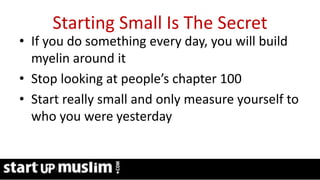 Link Profit System Training
Starting Small Is The Secret
• If you do something every day, you will build
myelin around it
• Stop looking at people’s chapter 100
• Start really small and only measure yourself to
who you were yesterday
 
