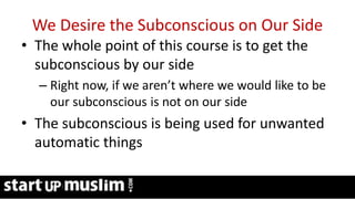 Link Profit System Training
We Desire the Subconscious on Our Side
• The whole point of this course is to get the
subconscious by our side
– Right now, if we aren’t where we would like to be
our subconscious is not on our side
• The subconscious is being used for unwanted
automatic things
 