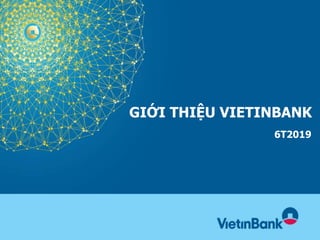 GIỚI THIỆU VIETINBANK
6T2019
 