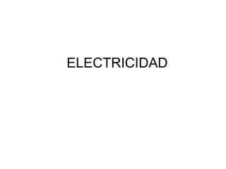 ELECTRICIDAD y
magnetismo
Módulo 4
Parte 1 Electrostática
(baterías y condensadores)
 