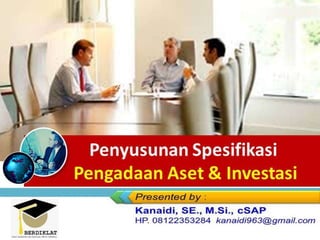 Penyusunan Spesifikasi
Pengadaan Aset & Investasi
 