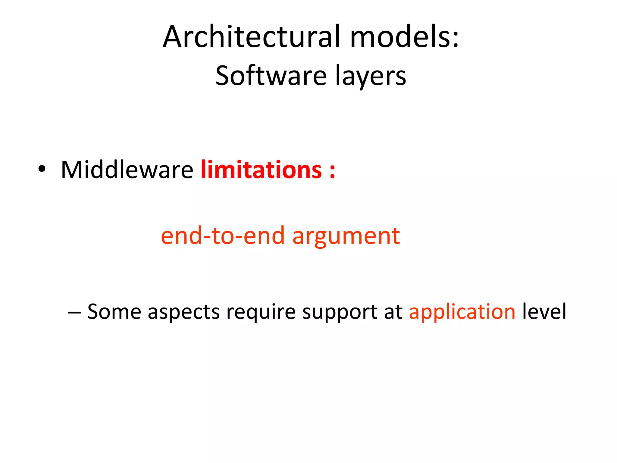 Architectural models:
Software layers
• Middleware limitations :
end-to-end argument
– Some aspects require support at application level
 