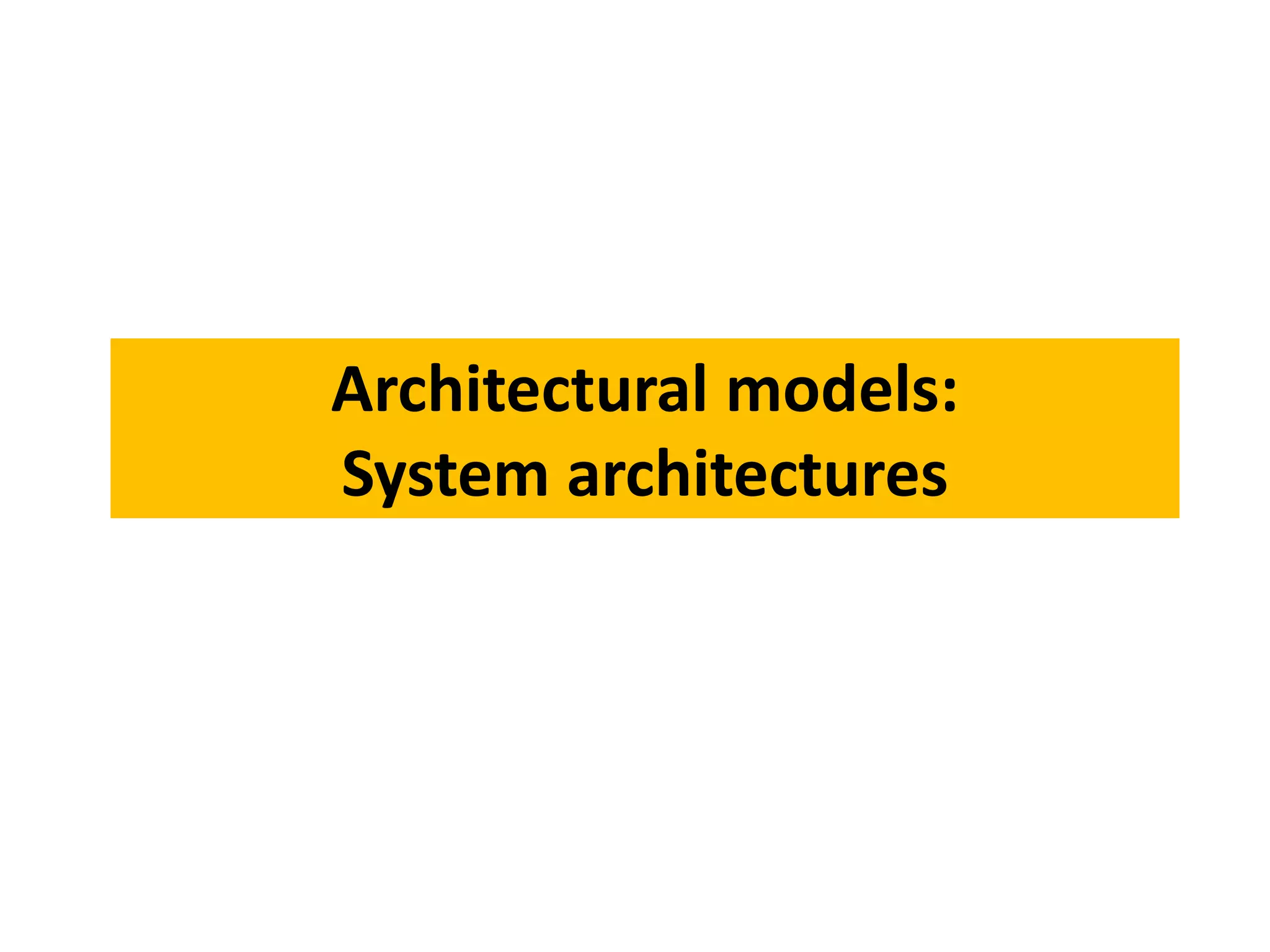 Architectural models:
System architectures
 