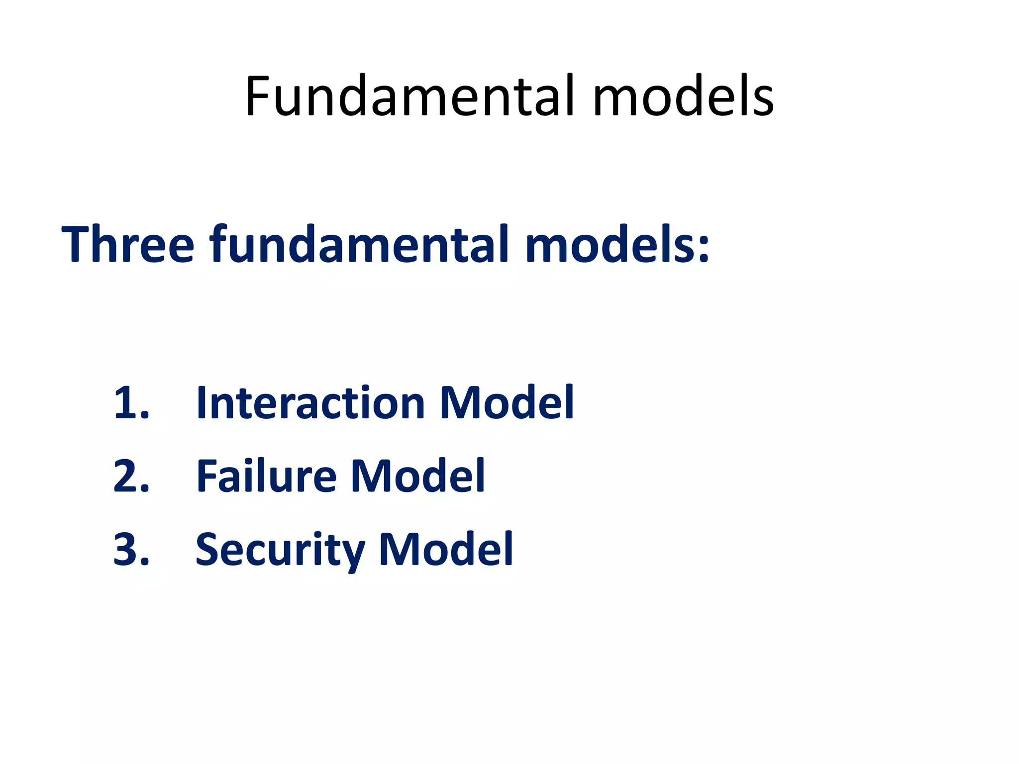 Fundamental models
Three fundamental models:
1. Interaction Model
2. Failure Model
3. Security Model
 