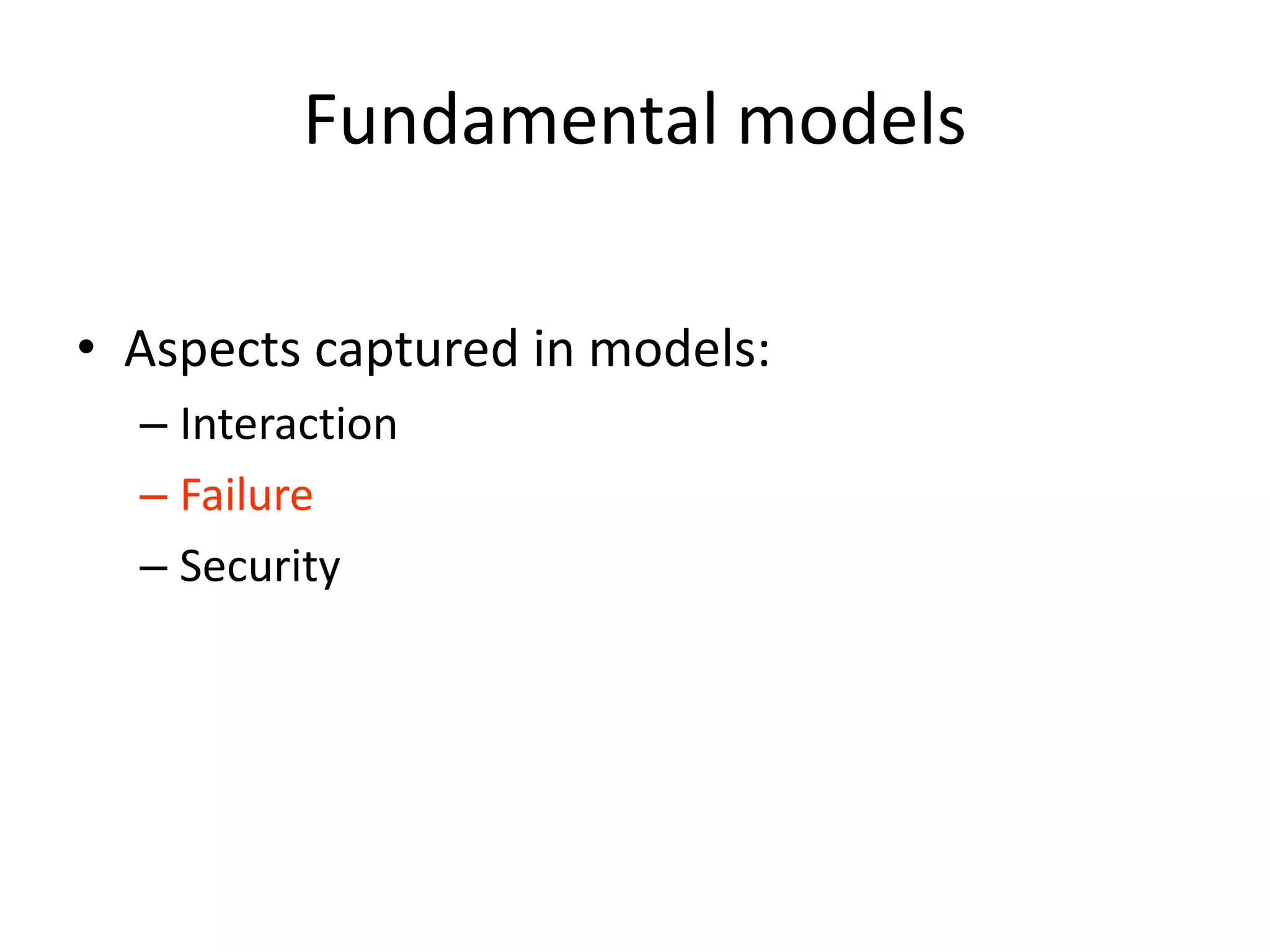 Fundamental models
• Aspects captured in models:
– Interaction
– Failure
– Security
 