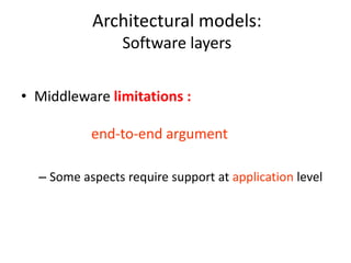 Architectural models:
Software layers
• Middleware limitations :
end-to-end argument
– Some aspects require support at application level
 