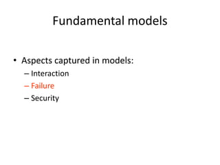 Fundamental models
• Aspects captured in models:
– Interaction
– Failure
– Security
 