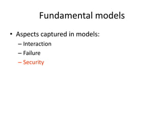 Fundamental models
• Aspects captured in models:
– Interaction
– Failure
– Security
 