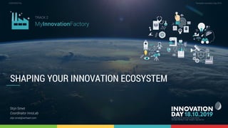 2.1 How to shape your innovation ecosystem to create impact in your organization 1
CONFIDENTIAL Template Innovation Day 2019CONFIDENTIAL
SHAPING YOUR INNOVATION ECOSYSTEM
Stijn Smet
Coordinator InnoLab
stijn.smet@verhaert.com
TRACK 2
MyInnovationFactory
 