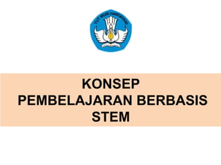 KONSEP
PEMBELAJARAN BERBASIS
STEM
 