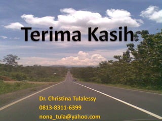 Dr. Christina Tulalessy
0813-8311-6399
nona_tula@yahoo.comFile CT 12 Juni 2017 143
 