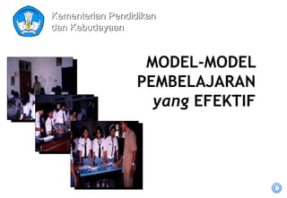 MODEL-MODEL
PEMBELAJARAN
yang EFEKTIF
Kementerian Pendidikan
dan Kebudayaan
 