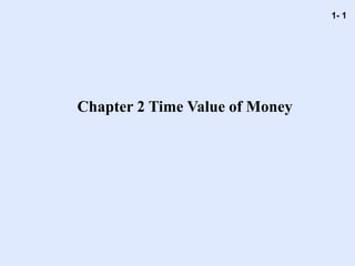 1- 1
Chapter 2 Time Value of Money
 