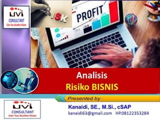 Logo Provider Kanaidi, SE., M.Si., cSAP
kanaidi63@gmail.com HP.08122353284
Analisis
Risiko BISNIS
 