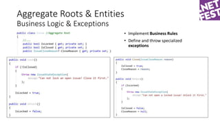 Aggregate Roots & Entities
Business Logic & Exceptions
• Implement Business Rules
• Define and throw specialized
exceptions
 