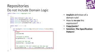 Repositories
Do not Include Domain Logic
• Implicit definition of a
domain rule!
• How to re-use this
expression?
• Copy/p...
