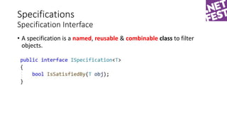 Specifications
Specification Interface
• A specification is a named, reusable & combinable class to filter
objects.
 