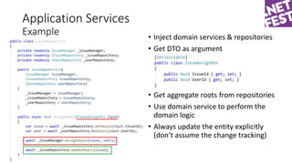 Application Services
Example • Inject domain services & repositories
• Get DTO as argument
• Get aggregate roots from repo...