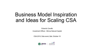 Business Model Inspiration
and Ideas for Scaling CSA
Edoardo Cavallo
Investment Officer - Mirova Natural Capital
CSA 2019, Side event, Bali, October 10
 