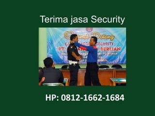 HP: 0812-1662-1684
Terima jasa Security
 
