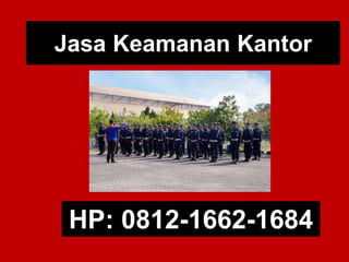 Jasa Keamanan Kantor
HP: 0812-1662-1684
 