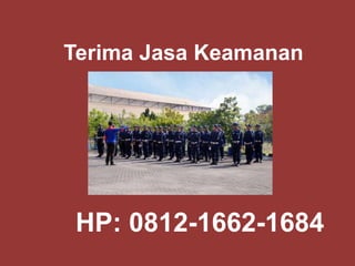 Terima Jasa Keamanan
HP: 0812-1662-1684
 