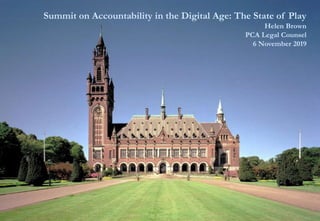 www.pca-cpa.org
Summit on Accountability in the Digital Age: The State of Play
Helen Brown
PCA Legal Counsel
6 November 2019
 