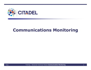 Communications Monitoring
TU/e Training – Advanced Technical Module Communication Monitoring 1
 