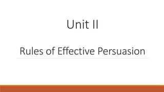 Unit II
Rules of Effective Persuasion
 
